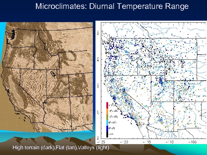 Microclimates: Diurnal Temperature Range High terrain (dark), Flat (tan), Valleys (light) 