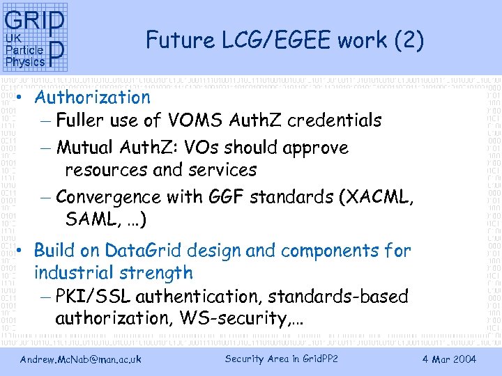 Future LCG/EGEE work (2) • Authorization – Fuller use of VOMS Auth. Z credentials