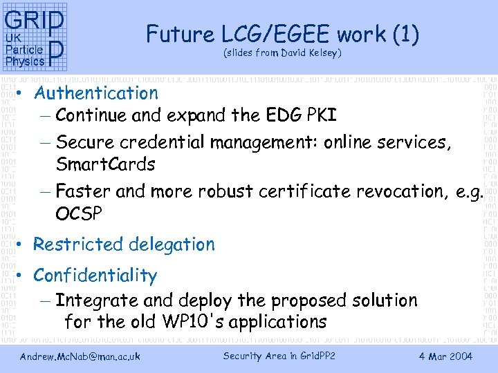 Future LCG/EGEE work (1) (slides from David Kelsey) • Authentication – Continue and expand