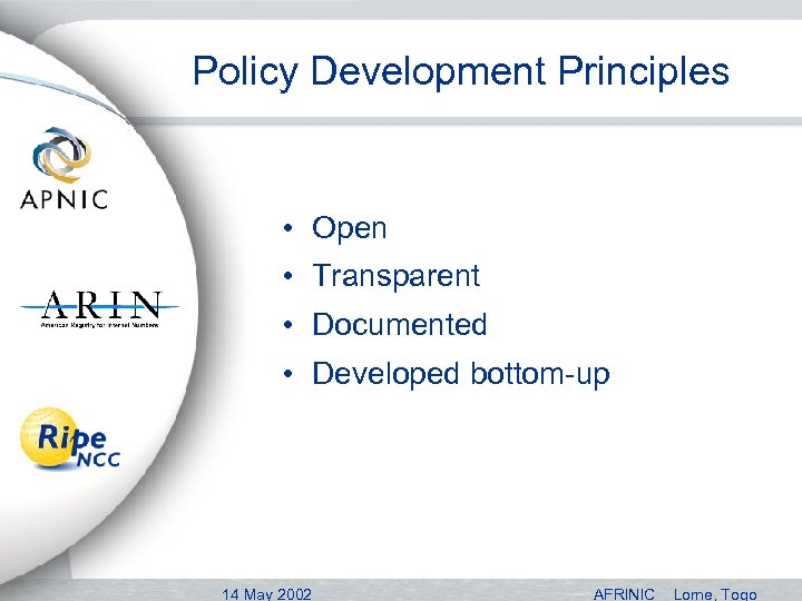 Policy Development Principles • Open • Transparent • Documented • Developed bottom-up 14 May
