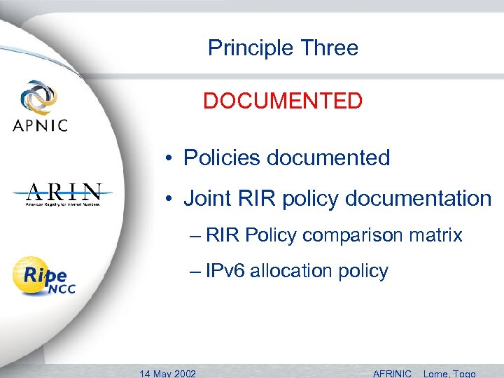 Principle Three DOCUMENTED • Policies documented • Joint RIR policy documentation – RIR Policy
