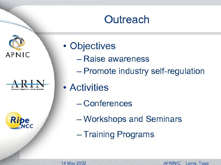 Outreach • Objectives – Raise awareness – Promote industry self-regulation • Activities – Conferences