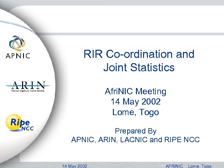 RIR Co-ordination and Joint Statistics Afri. NIC Meeting 14 May 2002 Lome, Togo Prepared