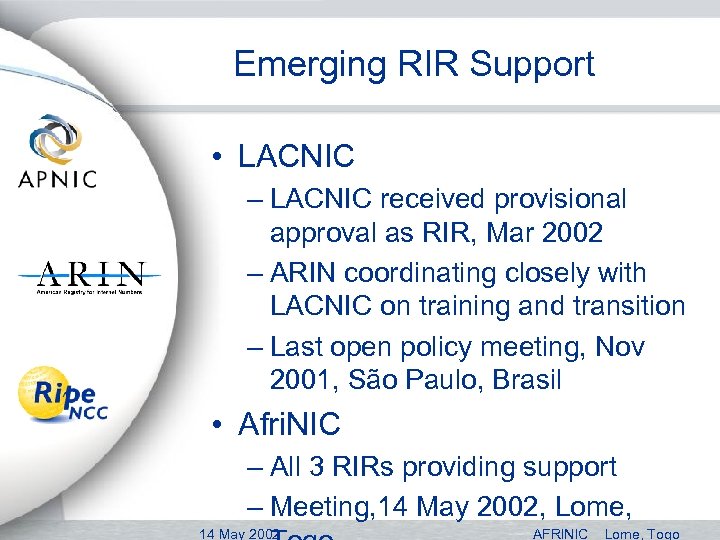 Emerging RIR Support • LACNIC – LACNIC received provisional approval as RIR, Mar 2002
