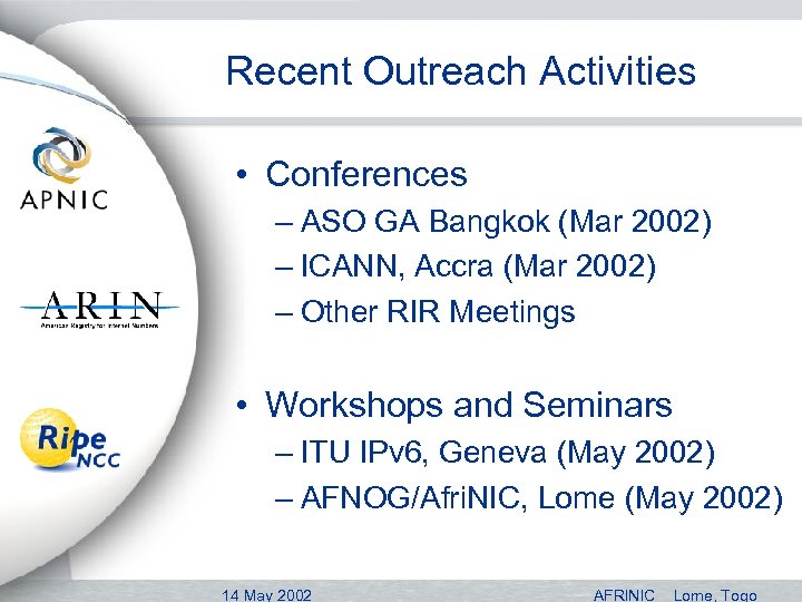Recent Outreach Activities • Conferences – ASO GA Bangkok (Mar 2002) – ICANN, Accra
