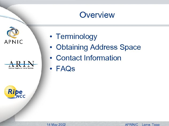 Overview • • Terminology Obtaining Address Space Contact Information FAQs 14 May 2002 AFRINIC