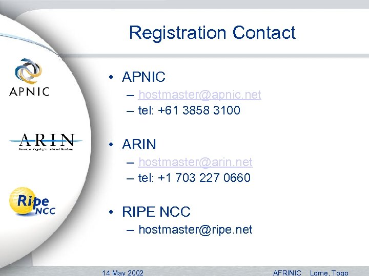 Registration Contact • APNIC – hostmaster@apnic. net – tel: +61 3858 3100 • ARIN