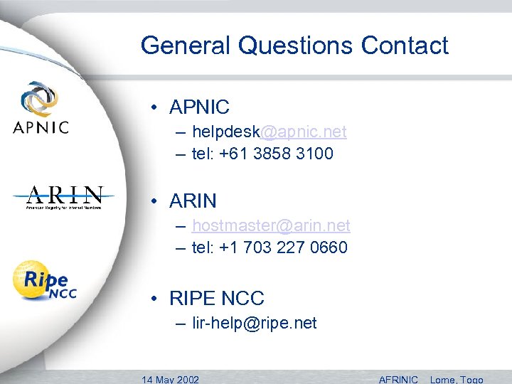 General Questions Contact • APNIC – helpdesk@apnic. net – tel: +61 3858 3100 •
