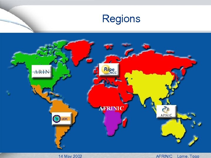 Regions AFRINIC 14 May 2002 AFRINIC Lome, Togo 