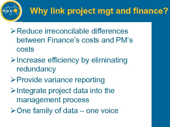 Why link project mgt and finance? Ø Reduce irreconcilable differences between Finance’s costs and