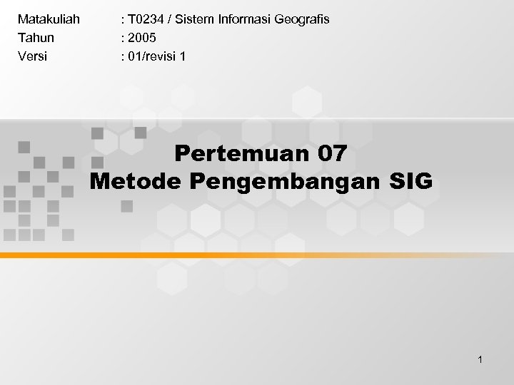 Matakuliah Tahun Versi : T 0234 / Sistem Informasi Geografis : 2005 : 01/revisi