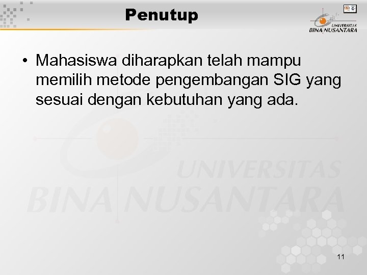 Penutup • Mahasiswa diharapkan telah mampu memilih metode pengembangan SIG yang sesuai dengan kebutuhan