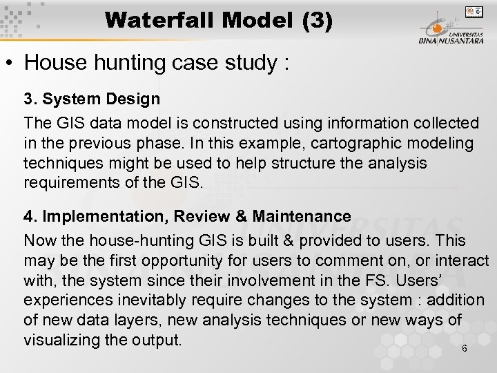 Waterfall Model (3) • House hunting case study : 3. System Design The GIS