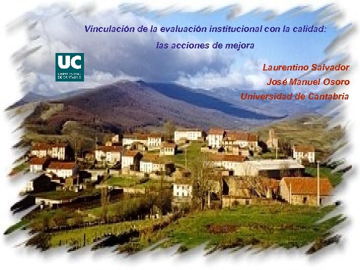 Vinculación de la evaluación institucional con la calidad: las acciones de mejora Laurentino Salvador