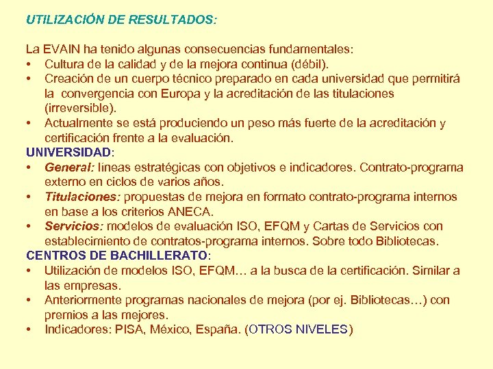 UTILIZACIÓN DE RESULTADOS: La EVAIN ha tenido algunas consecuencias fundamentales: • Cultura de la