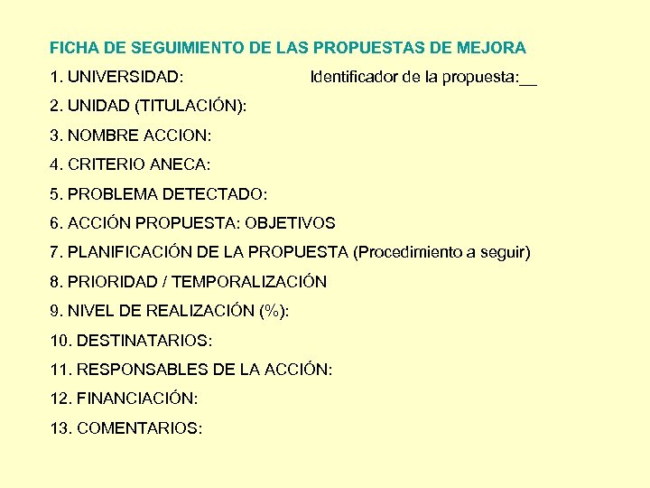 FICHA DE SEGUIMIENTO DE LAS PROPUESTAS DE MEJORA 1. UNIVERSIDAD: Identificador de la propuesta: