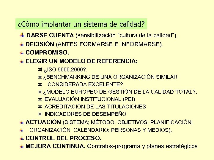 ¿Cómo implantar un sistema de calidad? DARSE CUENTA (sensibilización “cultura de la calidad”). DECISIÓN