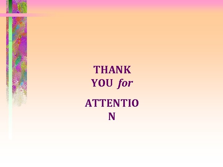 THANK YOU for ATTENTIO N 