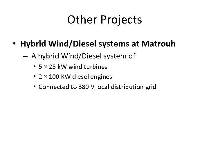 Other Projects • Hybrid Wind/Diesel systems at Matrouh – A hybrid Wind/Diesel system of