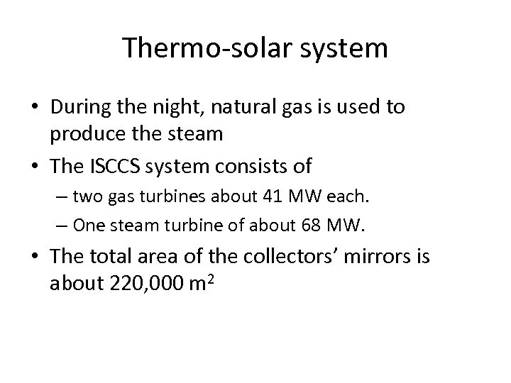 Thermo-solar system • During the night, natural gas is used to produce the steam