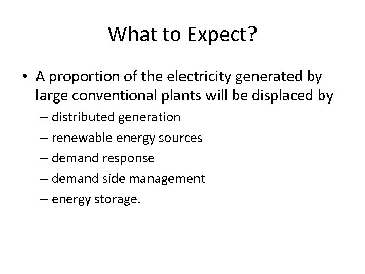 What to Expect? • A proportion of the electricity generated by large conventional plants
