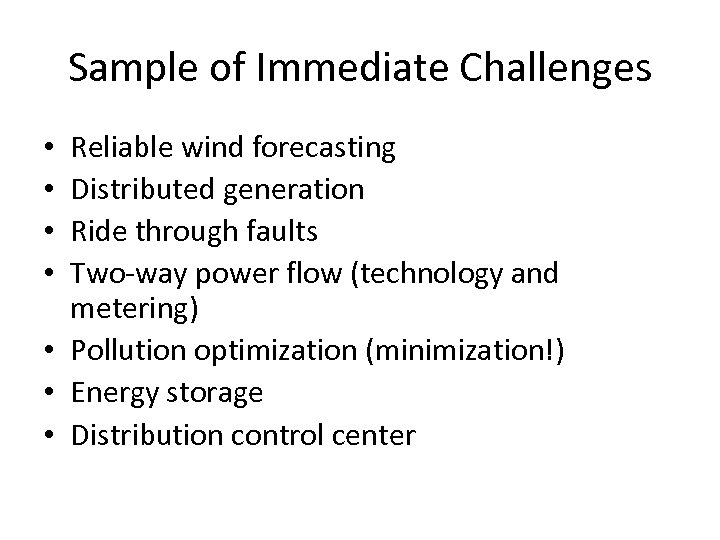 Sample of Immediate Challenges Reliable wind forecasting Distributed generation Ride through faults Two-way power