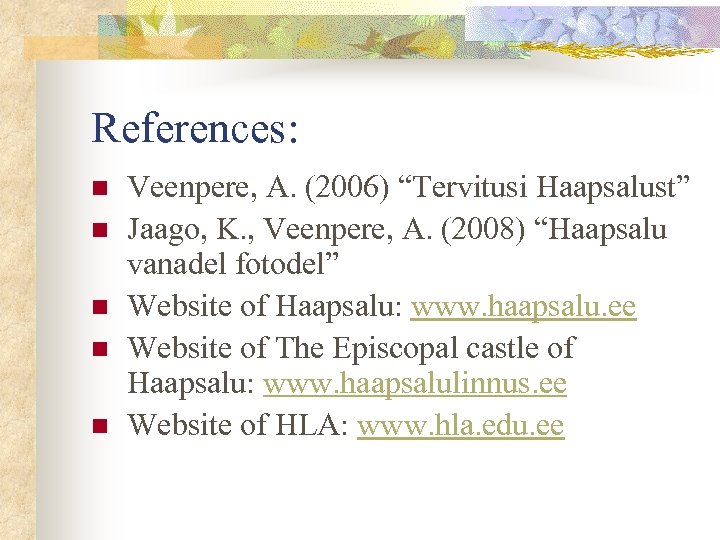 References: n n n Veenpere, A. (2006) “Tervitusi Haapsalust” Jaago, K. , Veenpere, A.