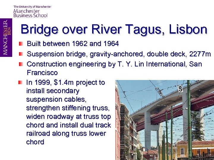 Bridge over River Tagus, Lisbon Built between 1962 and 1964 Suspension bridge, gravity-anchored, double