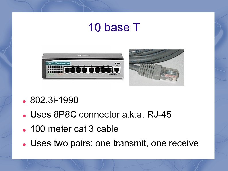 10 base T 802. 3 i-1990 Uses 8 P 8 C connector a. k.