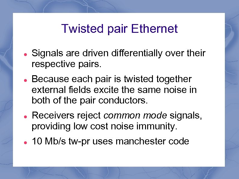 Twisted pair Ethernet Signals are driven differentially over their respective pairs. Because each pair