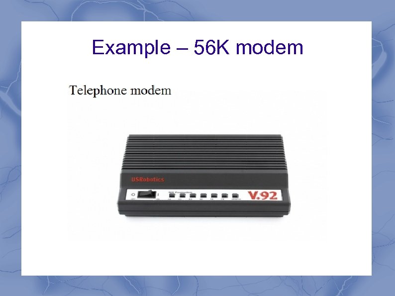 Example – 56 K modem 
