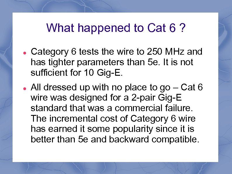What happened to Cat 6 ? Category 6 tests the wire to 250 MHz