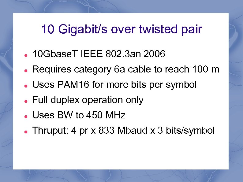 10 Gigabit/s over twisted pair 10 Gbase. T IEEE 802. 3 an 2006 Requires