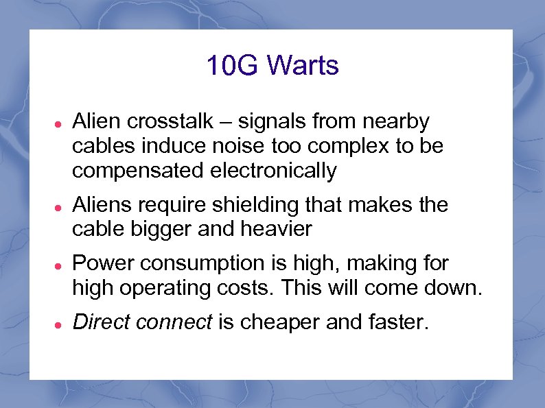 10 G Warts Alien crosstalk – signals from nearby cables induce noise too complex