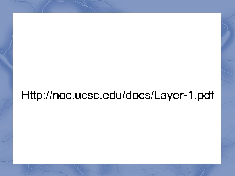 Http: //noc. ucsc. edu/docs/Layer-1. pdf 