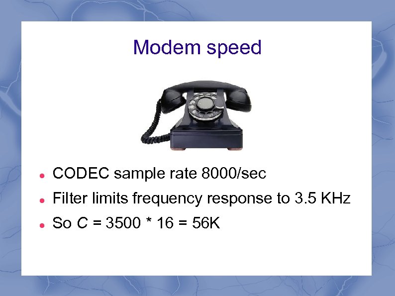 Modem speed CODEC sample rate 8000/sec Filter limits frequency response to 3. 5 KHz