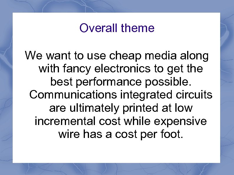 Overall theme We want to use cheap media along with fancy electronics to get