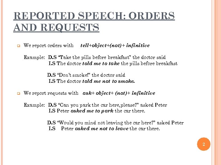 REPORTED SPEECH: ORDERS AND REQUESTS q We report orders with tell+object+(not)+ infinitive Example: D.