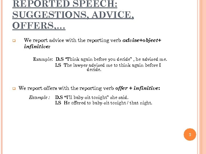 REPORTED SPEECH: SUGGESTIONS, ADVICE, OFFERS, … q We report advice with the reporting verb