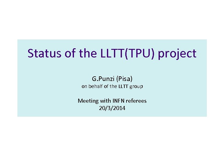 Status of the LLTT(TPU) project G. Punzi (Pisa) on behalf of the LLTT group