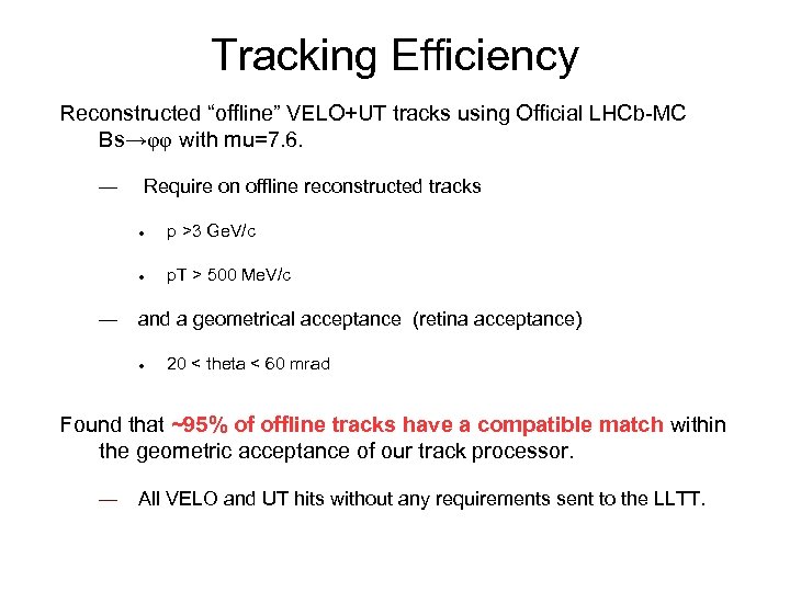 Tracking Efficiency Reconstructed “offline” VELO+UT tracks using Official LHCb-MC Bs→φφ with mu=7. 6. —