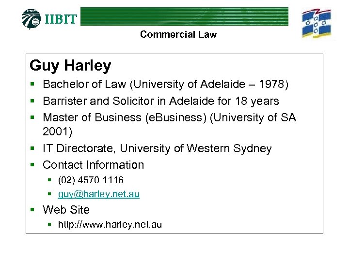 Commercial Law Guy Harley § Bachelor of Law (University of Adelaide – 1978) §