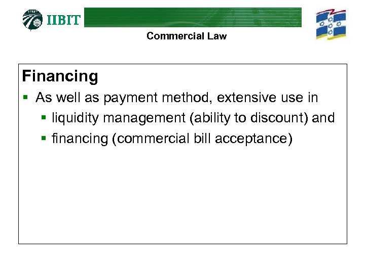 Commercial Law Financing § As well as payment method, extensive use in § liquidity