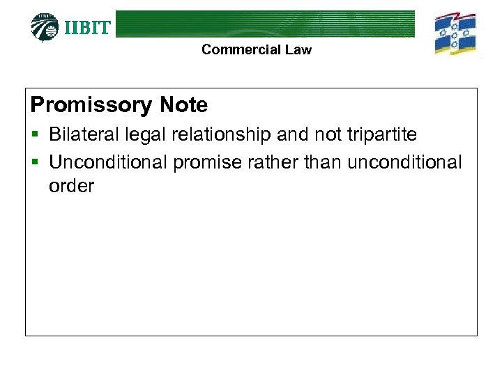 Commercial Law Promissory Note § Bilateral legal relationship and not tripartite § Unconditional promise