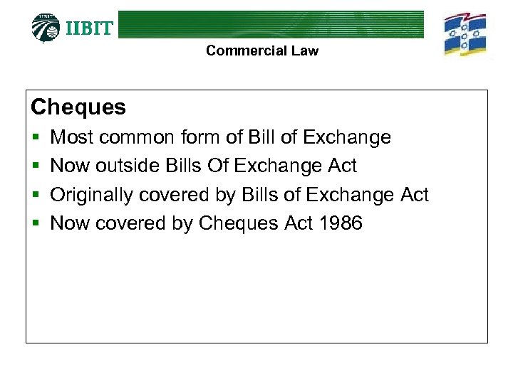 Commercial Law Cheques § § Most common form of Bill of Exchange Now outside