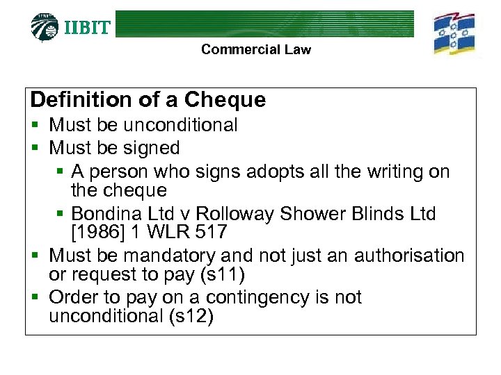 Commercial Law Definition of a Cheque § Must be unconditional § Must be signed