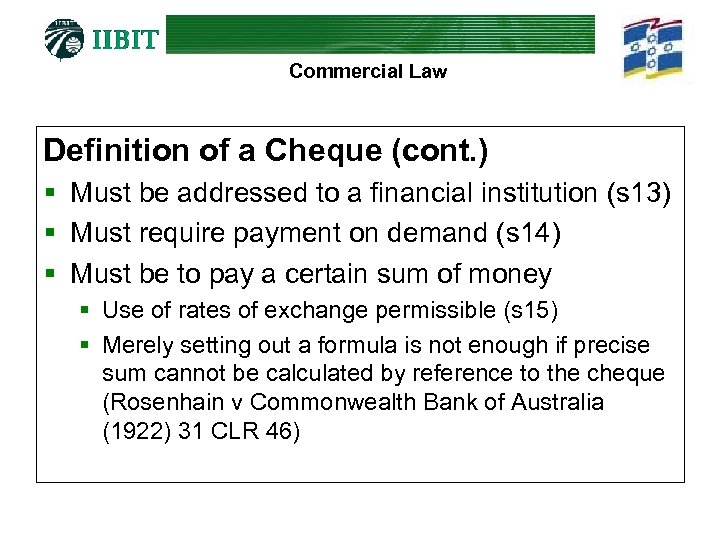 Commercial Law Definition of a Cheque (cont. ) § Must be addressed to a