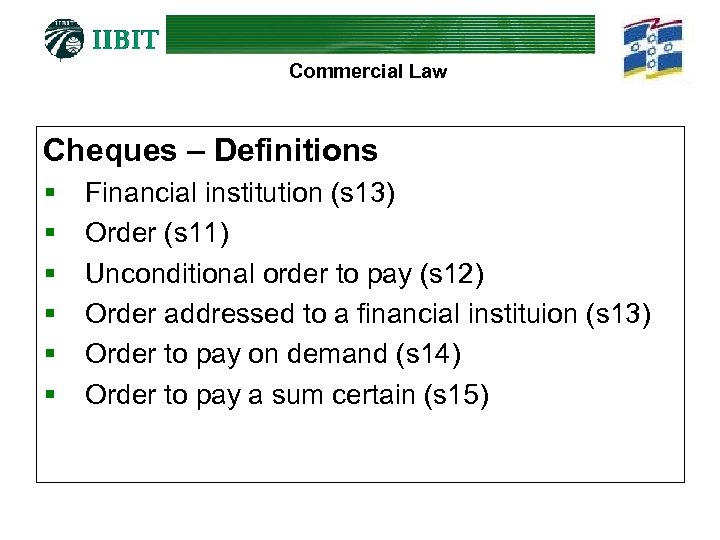 Commercial Law Cheques – Definitions § § § Financial institution (s 13) Order (s