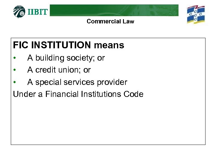 Commercial Law FIC INSTITUTION means • A building society; or • A credit union;