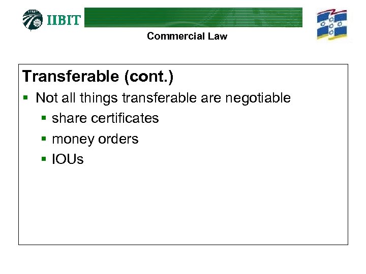Commercial Law Transferable (cont. ) § Not all things transferable are negotiable § share